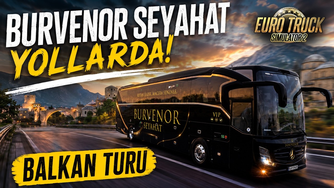 ETS 2 | BALKAN TURU! BURVENOR SEYAHAT YOLLARDA!