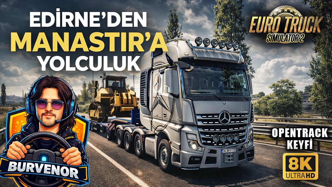 ETS2 | EDİRNE’DEN MANASTIR’A YOLCULUK! | OPENTRACK KEYFİ!
